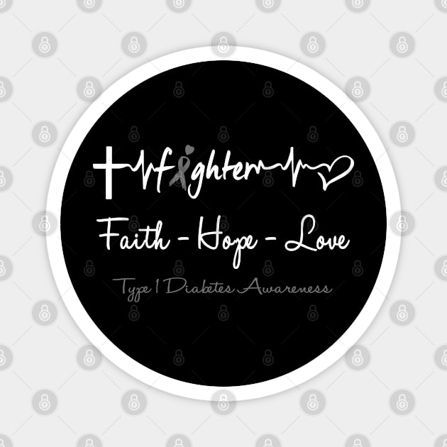 Type 1 Diabetes Fighter Faith Hope Love Support Type 1 Diabetes Awareness Warrior Gifts Magnet by ThePassion99